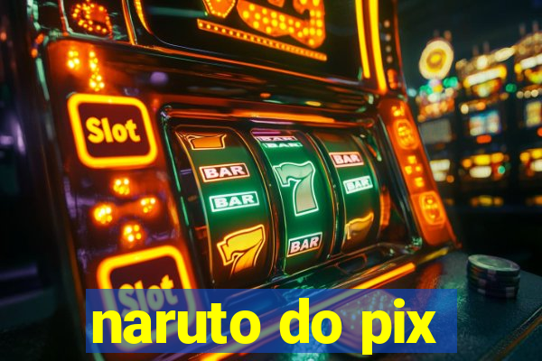 naruto do pix